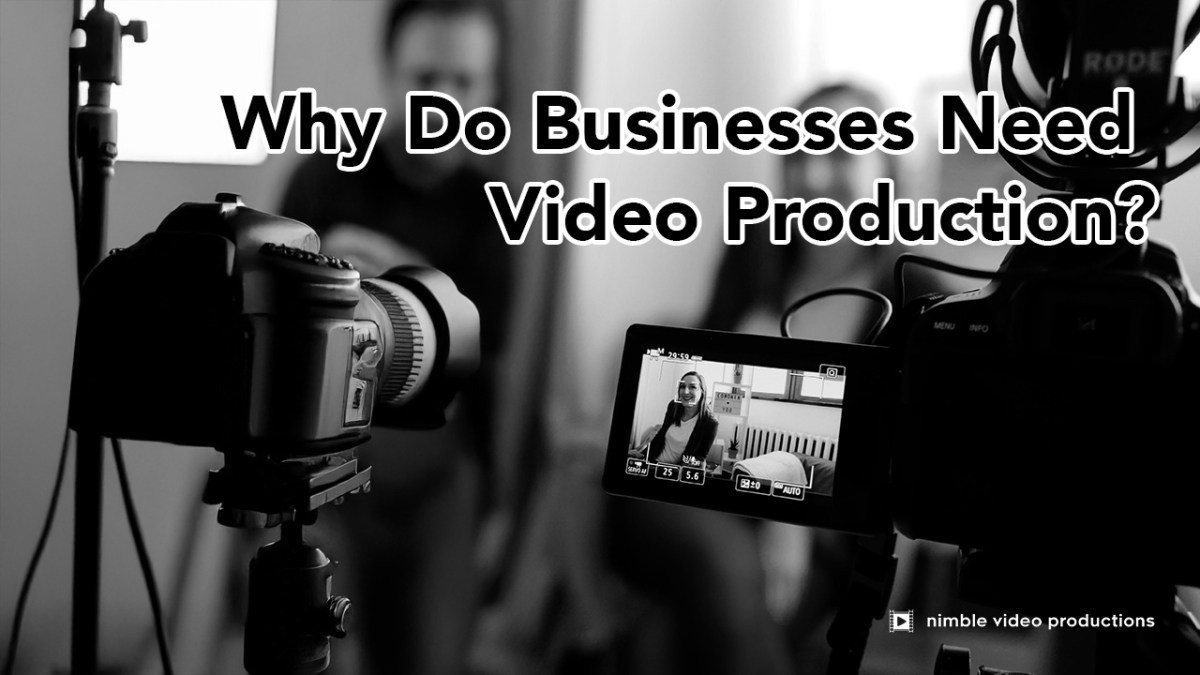 Why Do Businesses Need Video&nbsp;Production?